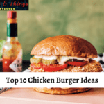 Top 10 Chicken Burger Ideas