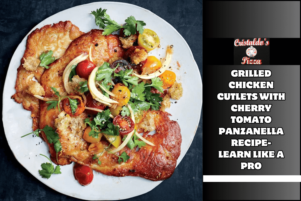 Grilled Chicken Cutlets with Cherry Tomato Panzanella Recipe- Learn Like a Pro