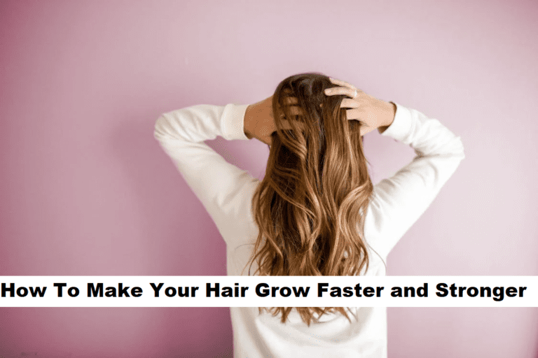 👩‍🦱 How To Make Your Hair Grow Faster and Stronger