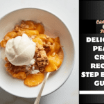 Delicious Peach Crisp Recipe- Step By Step Guide